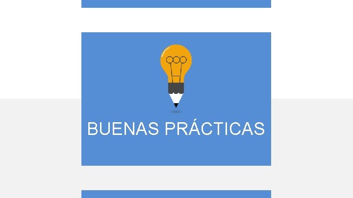 BUENAS PRÁCTICAS BUENAS PRÁCTICAS