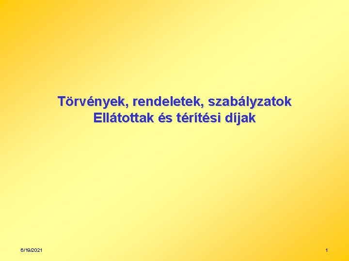 Törvények, rendeletek, szabályzatok Ellátottak és térítési díjak 6/19/2021 1 