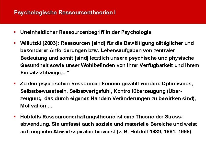 Psychologische Ressourcentheorien I § Uneinheitlicher Ressourcenbegriff in der Psychologie § Willutzki (2003): Ressourcen [sind]