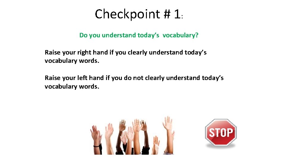 Checkpoint # 1: Do you understand today’s vocabulary? Raise your right hand if you Checkpoint # 1: Do you understand today’s vocabulary? Raise your right hand if you