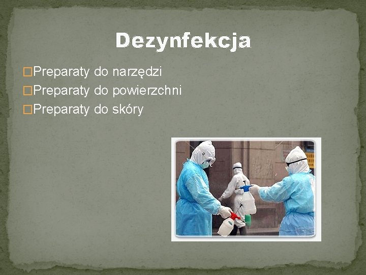 Dezynfekcja �Preparaty do narzędzi �Preparaty do powierzchni �Preparaty do skóry 