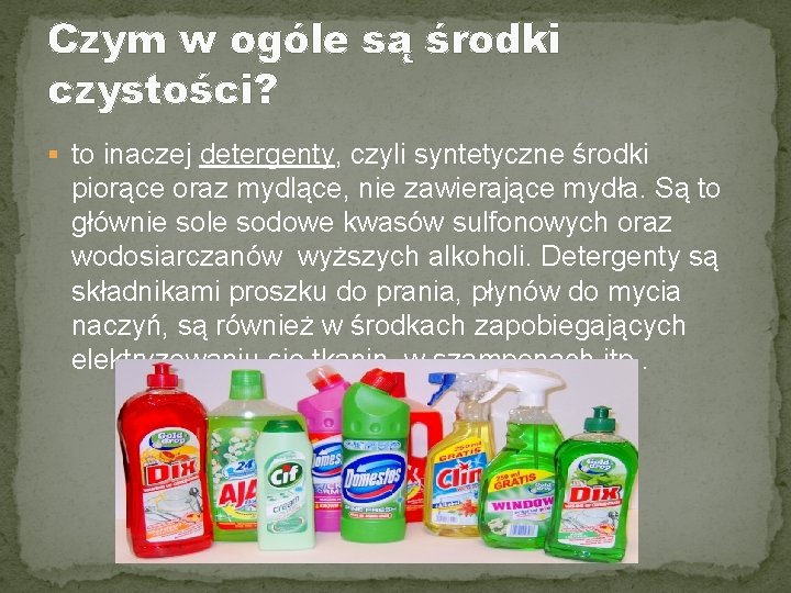 Czym w ogóle są środki czystości? § to inaczej detergenty, czyli syntetyczne środki piorące