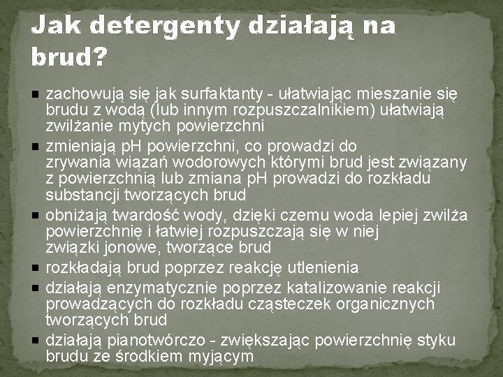 Jak detergenty działają na brud? zachowują się jak surfaktanty - ułatwiając mieszanie się brudu