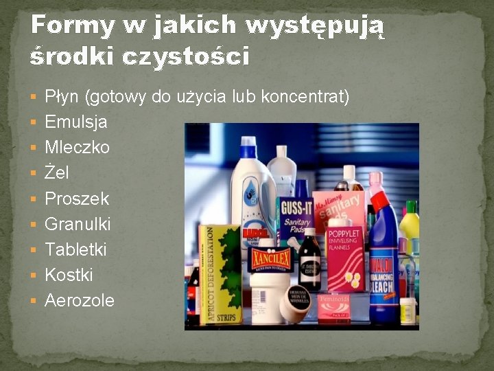 Formy w jakich występują środki czystości § Płyn (gotowy do użycia lub koncentrat) §