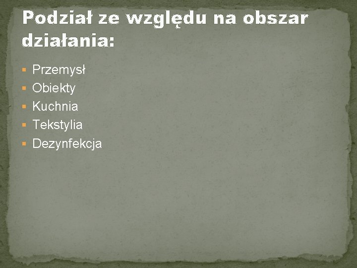 Podział ze względu na obszar działania: § Przemysł § Obiekty § Kuchnia § Tekstylia