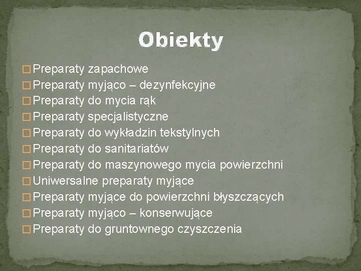 Obiekty � Preparaty zapachowe � Preparaty myjąco – dezynfekcyjne � Preparaty do mycia rąk