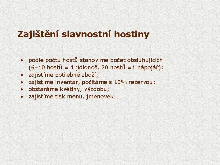 Zajištění slavnostní hostiny • podle počtu hostů stanovíme počet obsluhujících (6– 10 hostů =