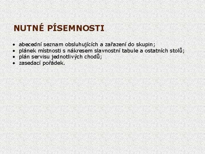 NUTNÉ PÍSEMNOSTI • • abecední seznam obsluhujících a zařazení do skupin; plánek místnosti s