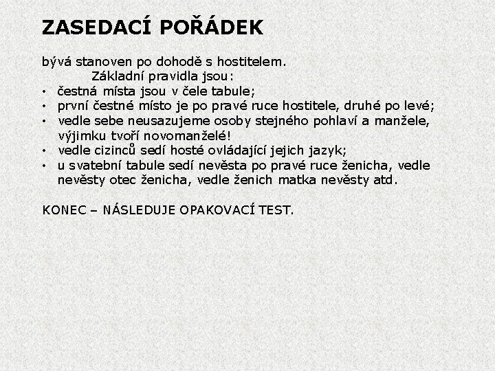 ZASEDACÍ POŘÁDEK bývá stanoven po dohodě s hostitelem. Základní pravidla jsou: • čestná místa