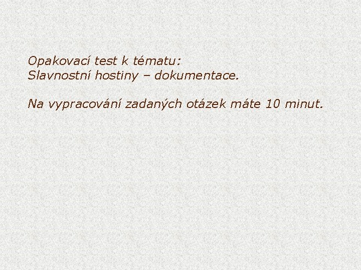 Opakovací test k tématu: Slavnostní hostiny – dokumentace. Na vypracování zadaných otázek máte 10