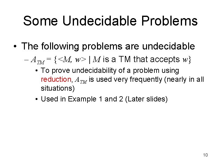 Some Undecidable Problems • The following problems are undecidable – ATM = {<M, w>