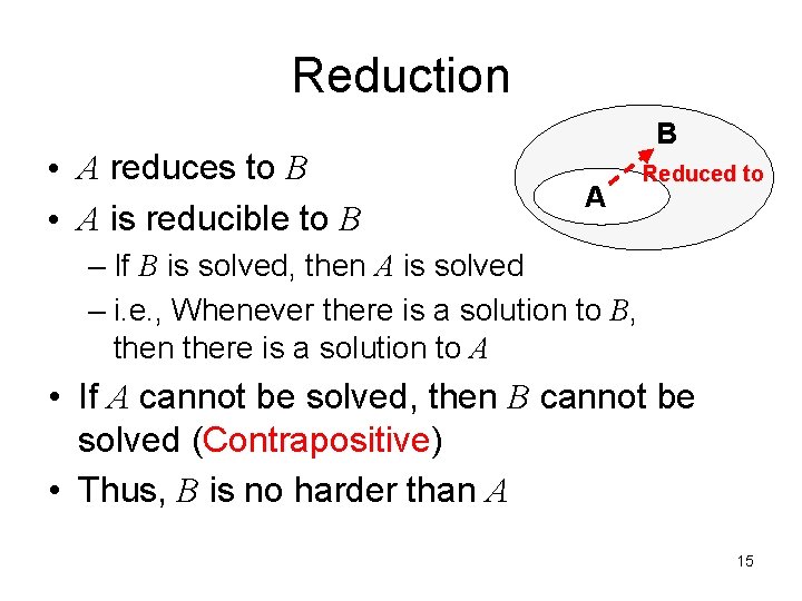 Reduction • A reduces to B • A is reducible to B B A