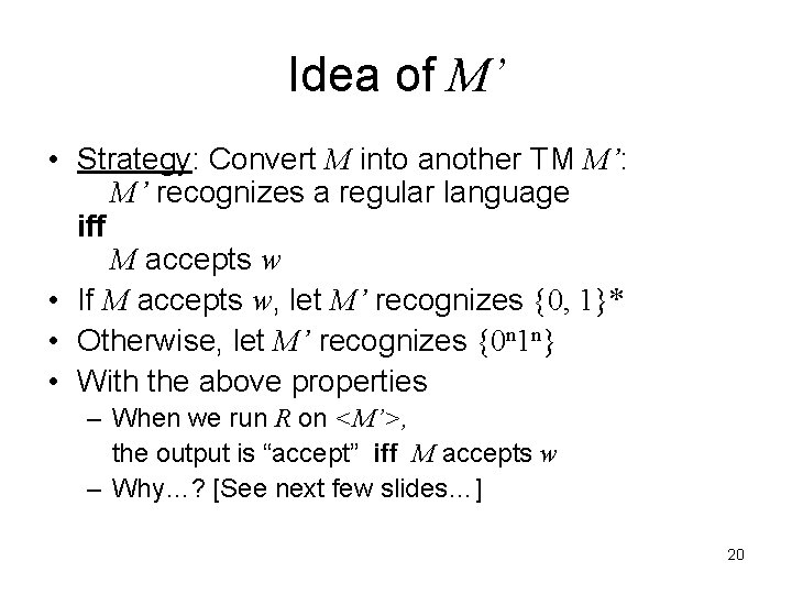 Idea of M’ • Strategy: Convert M into another TM M’: M’ recognizes a
