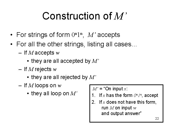 Construction of M’ • For strings of form 0 n 1 n, M’ accepts