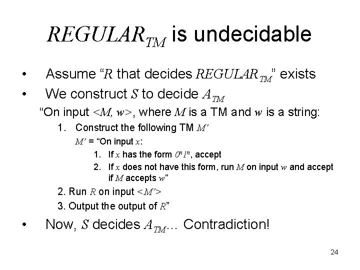 REGULARTM is undecidable • • Assume “R that decides REGULARTM” exists We construct S