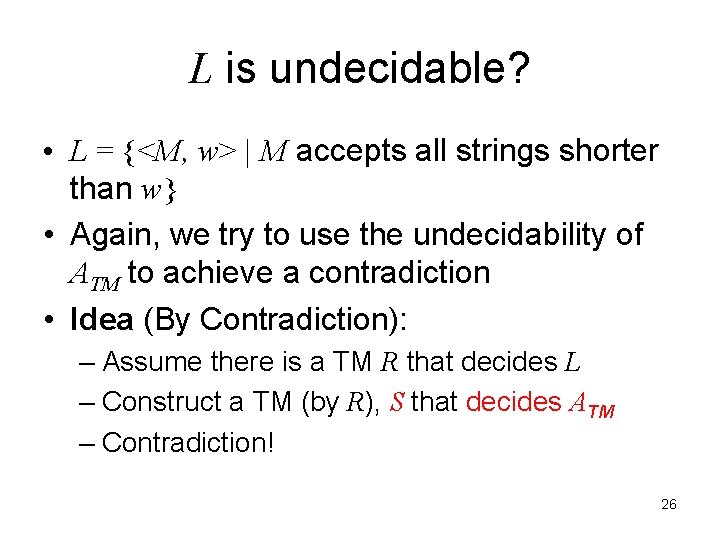 L is undecidable? • L = {<M, w> | M accepts all strings shorter