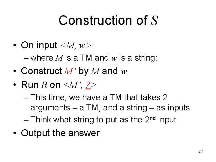 Construction of S • On input <M, w> – where M is a TM