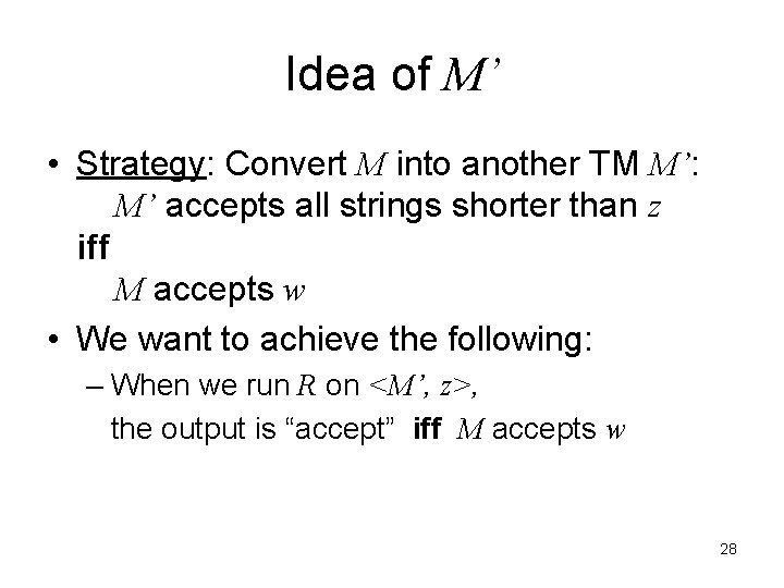 Idea of M’ • Strategy: Convert M into another TM M’: M’ accepts all