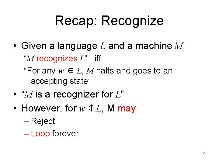 Recap: Recognize • Given a language L and a machine M “M recognizes L”