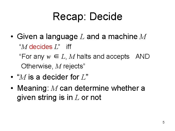 Recap: Decide • Given a language L and a machine M “M decides L”