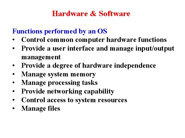 Hardware & Software Functions performed by an OS • Control common computer hardware functions