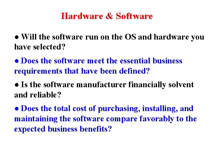 Hardware & Software ● Will the software run on the OS and hardware you