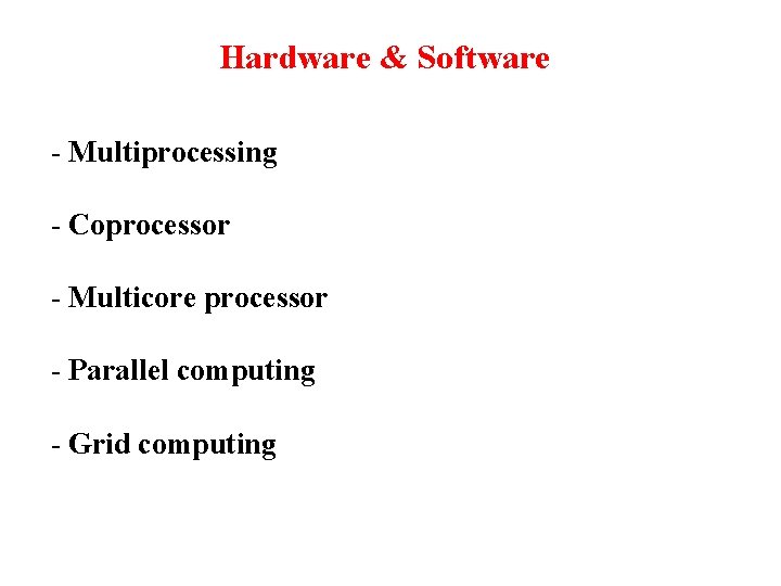 Hardware & Software - Multiprocessing - Coprocessor - Multicore processor - Parallel computing -