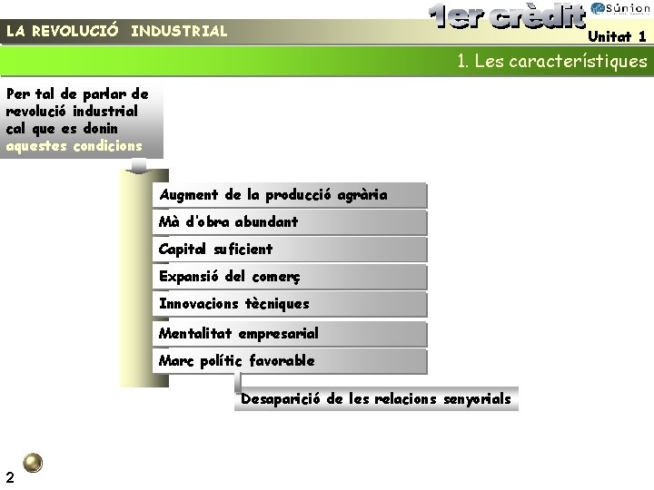 LA REVOLUCIÓ INDUSTRIAL Unitat 1 1. Les característiques Per tal de parlar de revolució