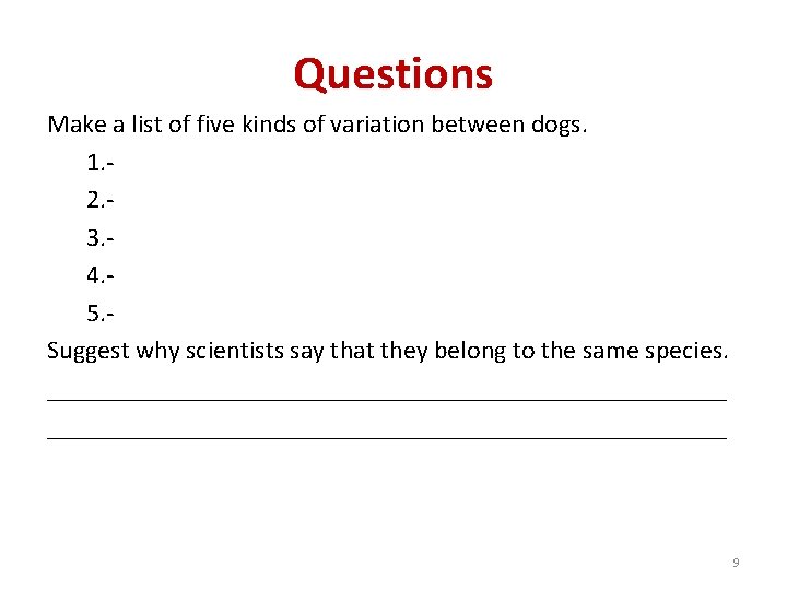 Questions Make a list of five kinds of variation between dogs. 1. 2. 3.