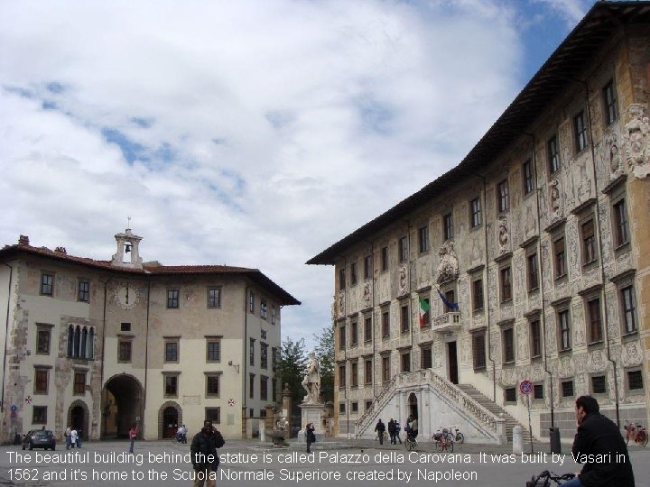 The beautiful building behind the statue is called Palazzo della Carovana. It was built