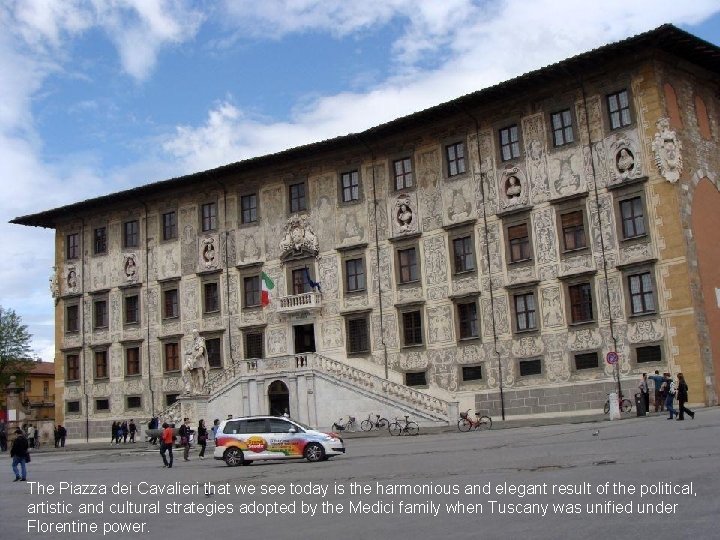 The Piazza dei Cavalieri that we see today is the harmonious and elegant result