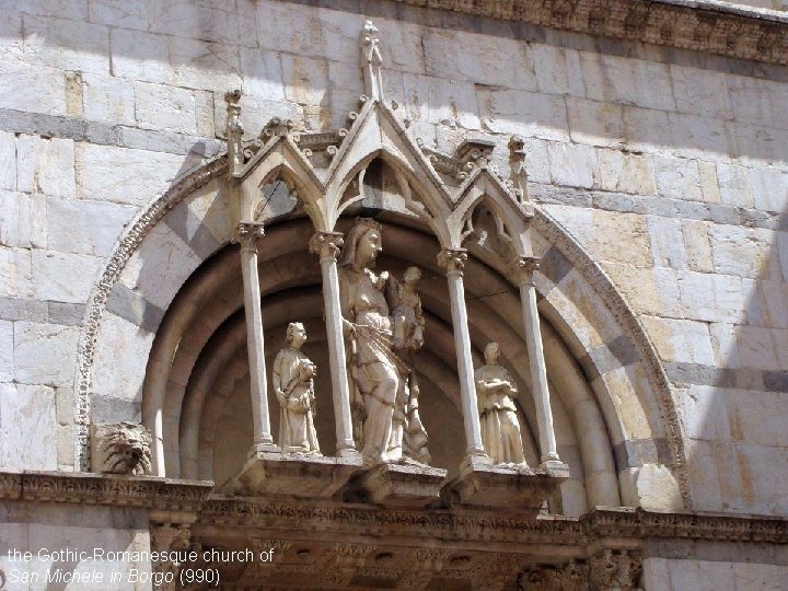 the Gothic-Romanesque church of San Michele in Borgo (990) 