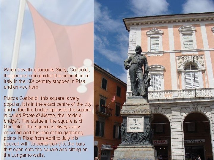 When travelling towards Sicily, Garibaldi, the general who guided the unification of Italy in