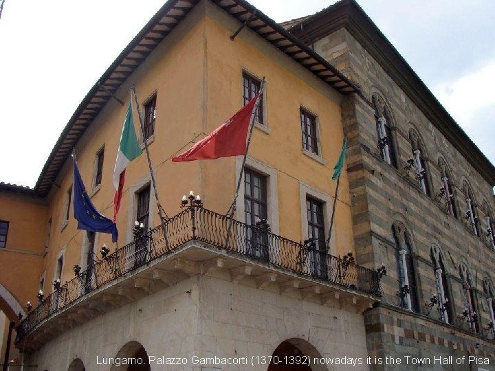 Lungarno. Palazzo Gambacorti (1370 -1392) nowadays it is the Town Hall of Pisa 