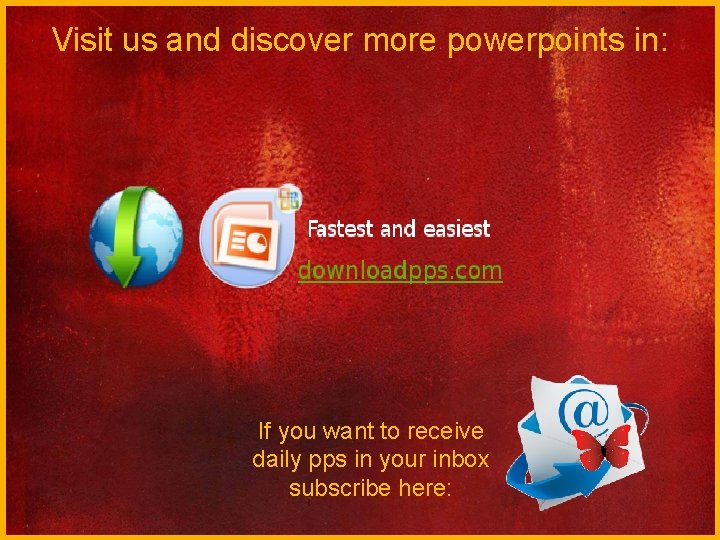 Visit us and discover more powerpoints in: If you want to receive daily pps