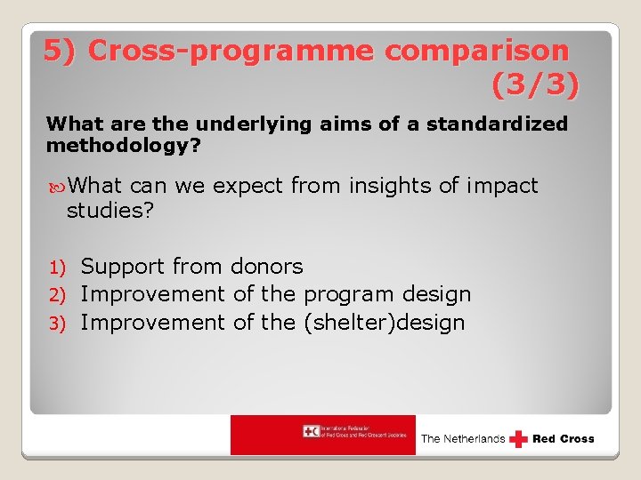 5) Cross-programme comparison (3/3) What are the underlying aims of a standardized methodology? What