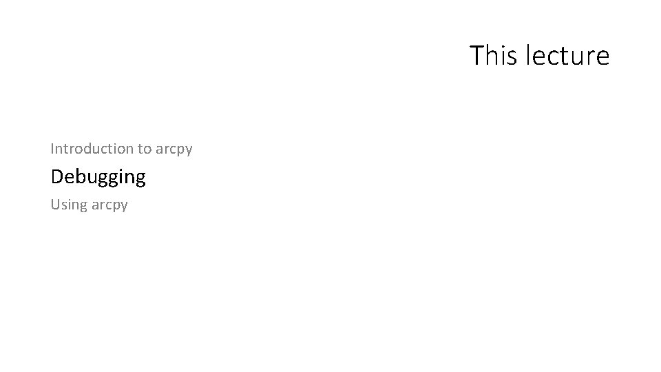 This lecture Introduction to arcpy Debugging Using arcpy 