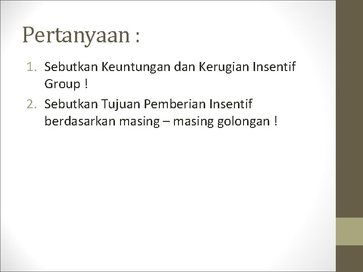 Pertanyaan : 1. Sebutkan Keuntungan dan Kerugian Insentif Group ! 2. Sebutkan Tujuan Pemberian