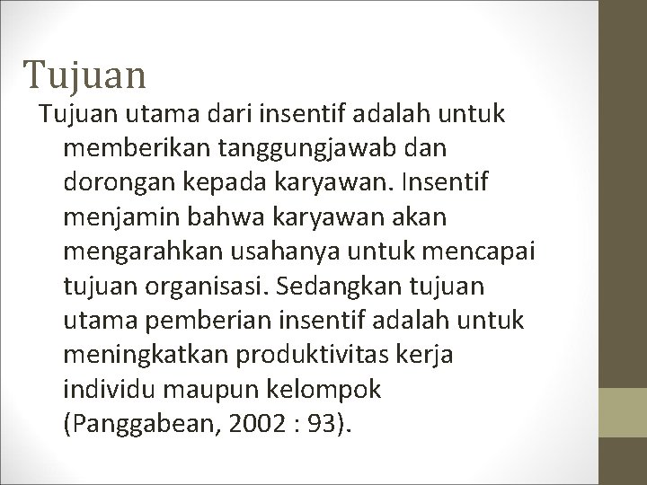 Tujuan utama dari insentif adalah untuk memberikan tanggungjawab dan dorongan kepada karyawan. Insentif menjamin