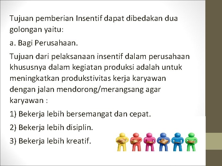 Tujuan pemberian Insentif dapat dibedakan dua golongan yaitu: a. Bagi Perusahaan. Tujuan dari pelaksanaan