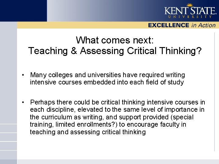 What comes next: Teaching & Assessing Critical Thinking? • Many colleges and universities have