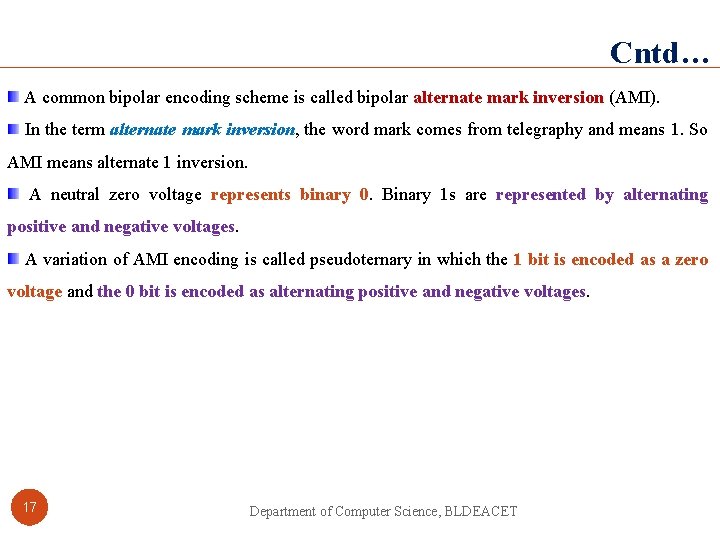 Cntd… A common bipolar encoding scheme is called bipolar alternate mark inversion (AMI). In