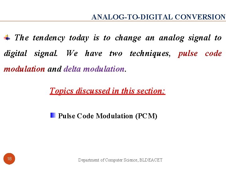 ANALOG-TO-DIGITAL CONVERSION The tendency today is to change an analog signal to digital signal.