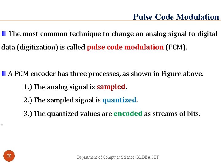 Pulse Code Modulation The most common technique to change an analog signal to digital