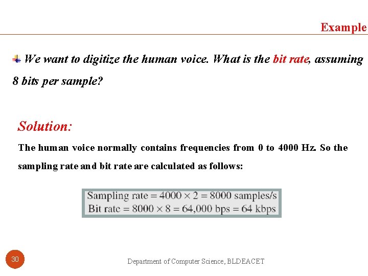 Example We want to digitize the human voice. What is the bit rate, assuming