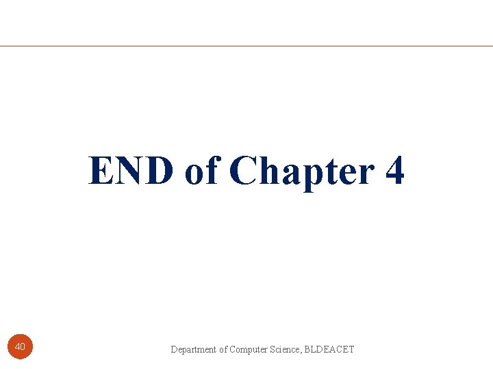 END of Chapter 4 40 Department of Computer Science, BLDEACET 