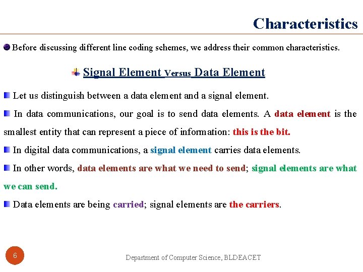 Characteristics Before discussing different line coding schemes, we address their common characteristics. Signal Element