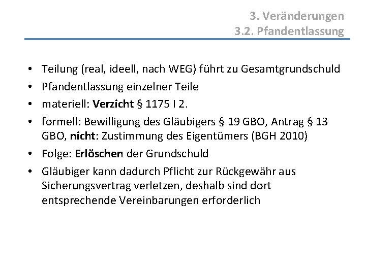 3. Veränderungen 3. 2. Pfandentlassung Teilung (real, ideell, nach WEG) führt zu Gesamtgrundschuld Pfandentlassung