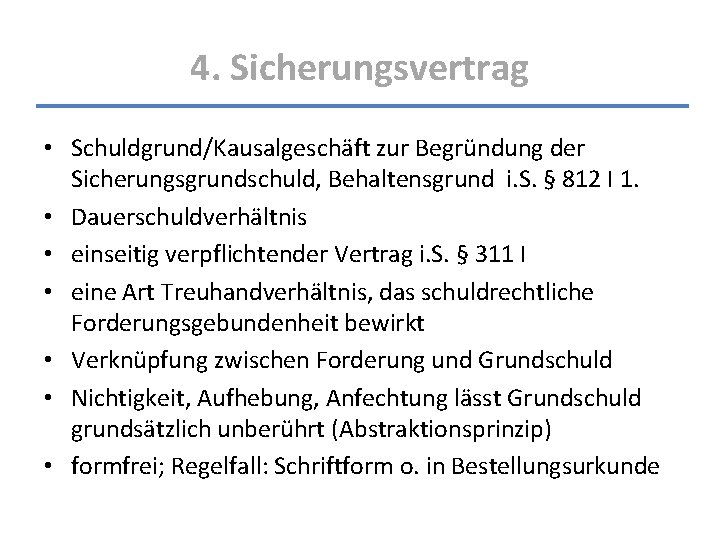 4. Sicherungsvertrag • Schuldgrund/Kausalgeschäft zur Begründung der Sicherungsgrundschuld, Behaltensgrund i. S. § 812 I