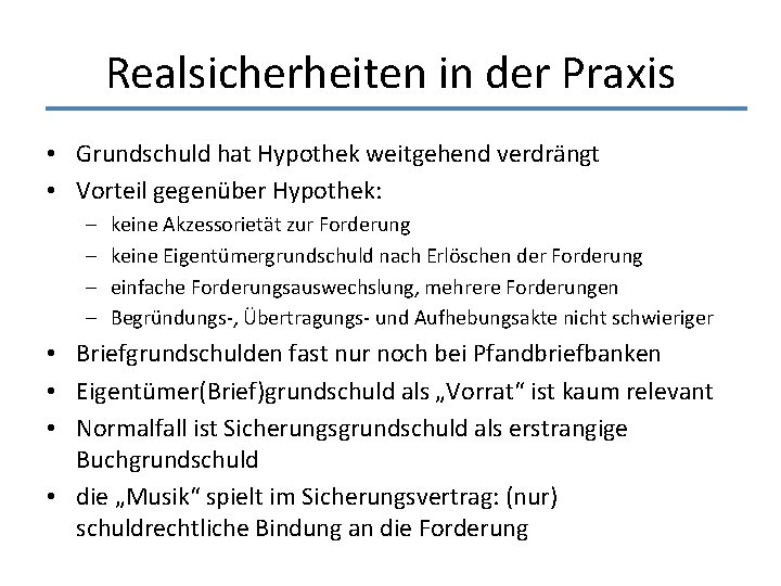 Realsicherheiten in der Praxis • Grundschuld hat Hypothek weitgehend verdrängt • Vorteil gegenüber Hypothek: